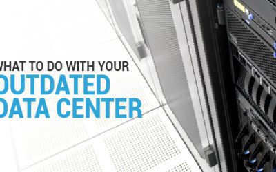 What To Do With Your Outdated Data Center