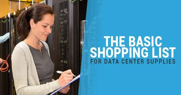 The Basic Shopping List For Data Center Supplies