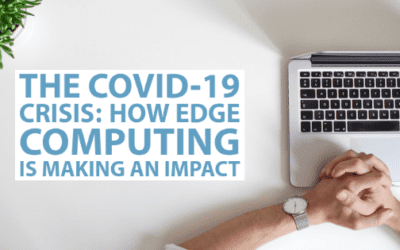 The COVID-19 Crisis: How Edge Computing Is Making An Impact