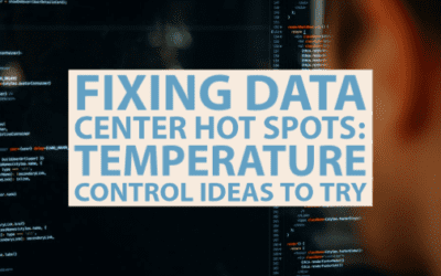 Fixing Data Center Hot Spots: Temperature Control Ideas to Try